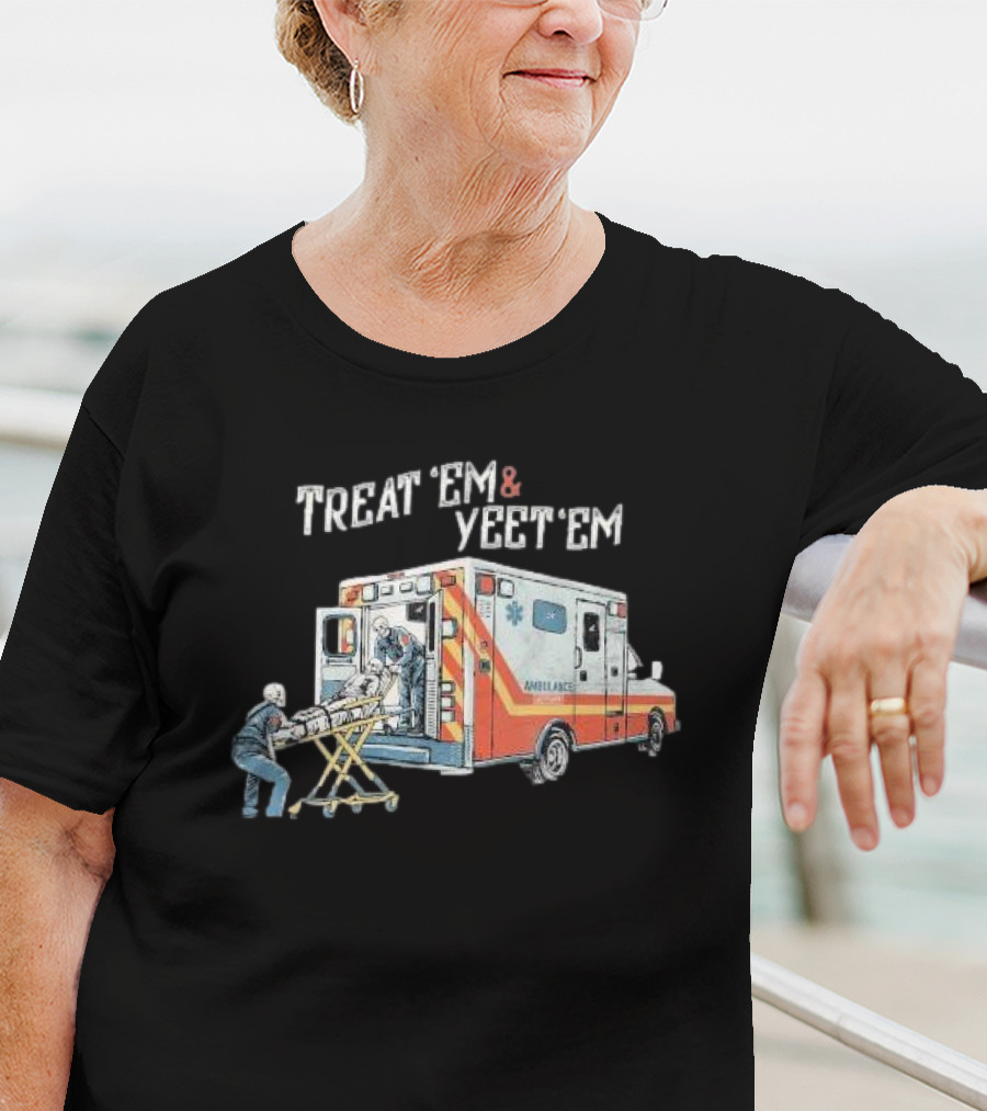 Treat ’Em And Yeet ’Em Humor Skeleton Ambulance Scene T-Shirt