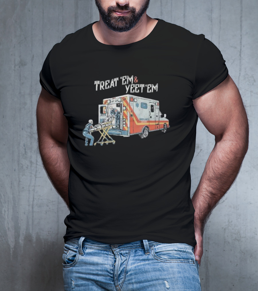 Treat ’Em And Yeet ’Em Humor Skeleton Ambulance Scene T-Shirt