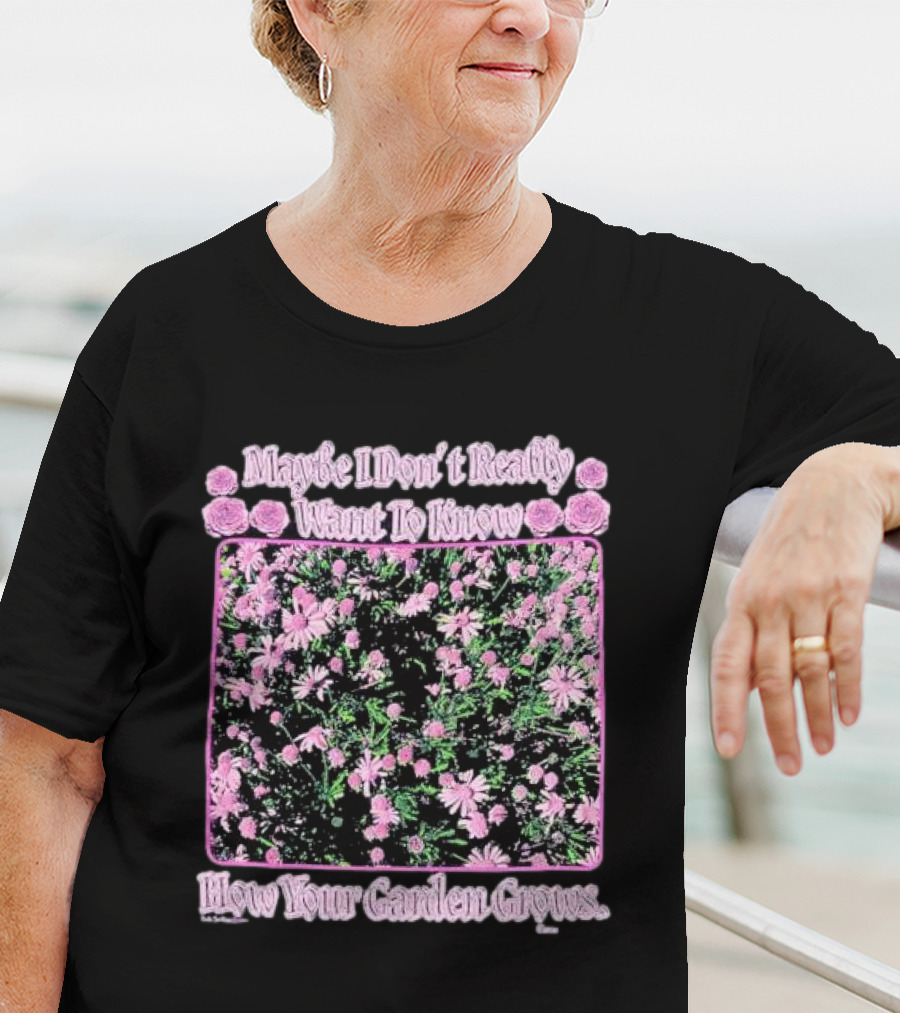 Maybe I Don’t Really Want To Know How Your Garden Grows Pink Floral Pattern Roses Flowers T-Shirt
