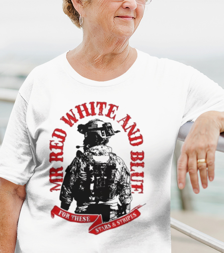 MR RED WHITE AND BLUE FOR THESE T-Shirt