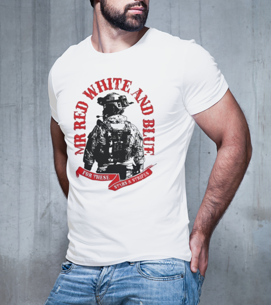 MR RED WHITE AND BLUE FOR THESE T-Shirt
