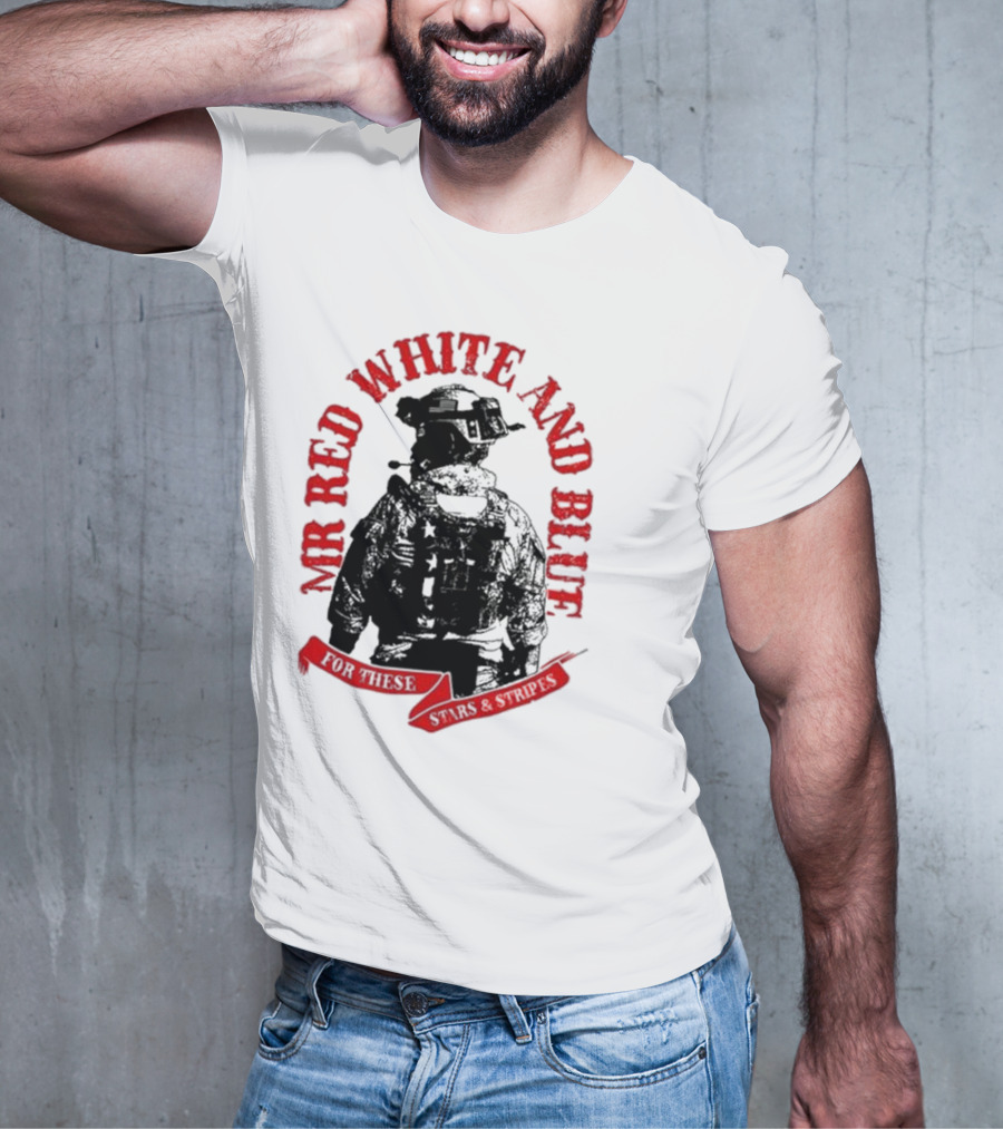 MR RED WHITE AND BLUE FOR THESE T-Shirt