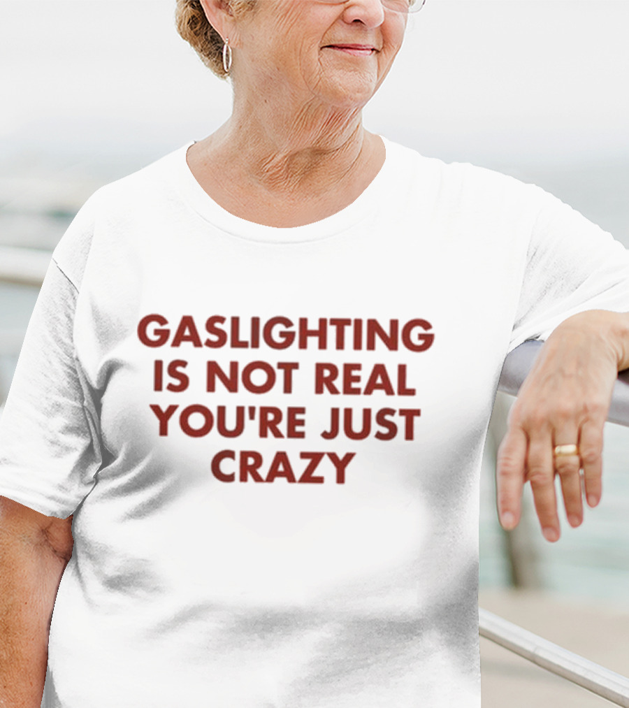 Jake Clark Gaslighting Is Not Real Youre Just Crazy T-Shirt