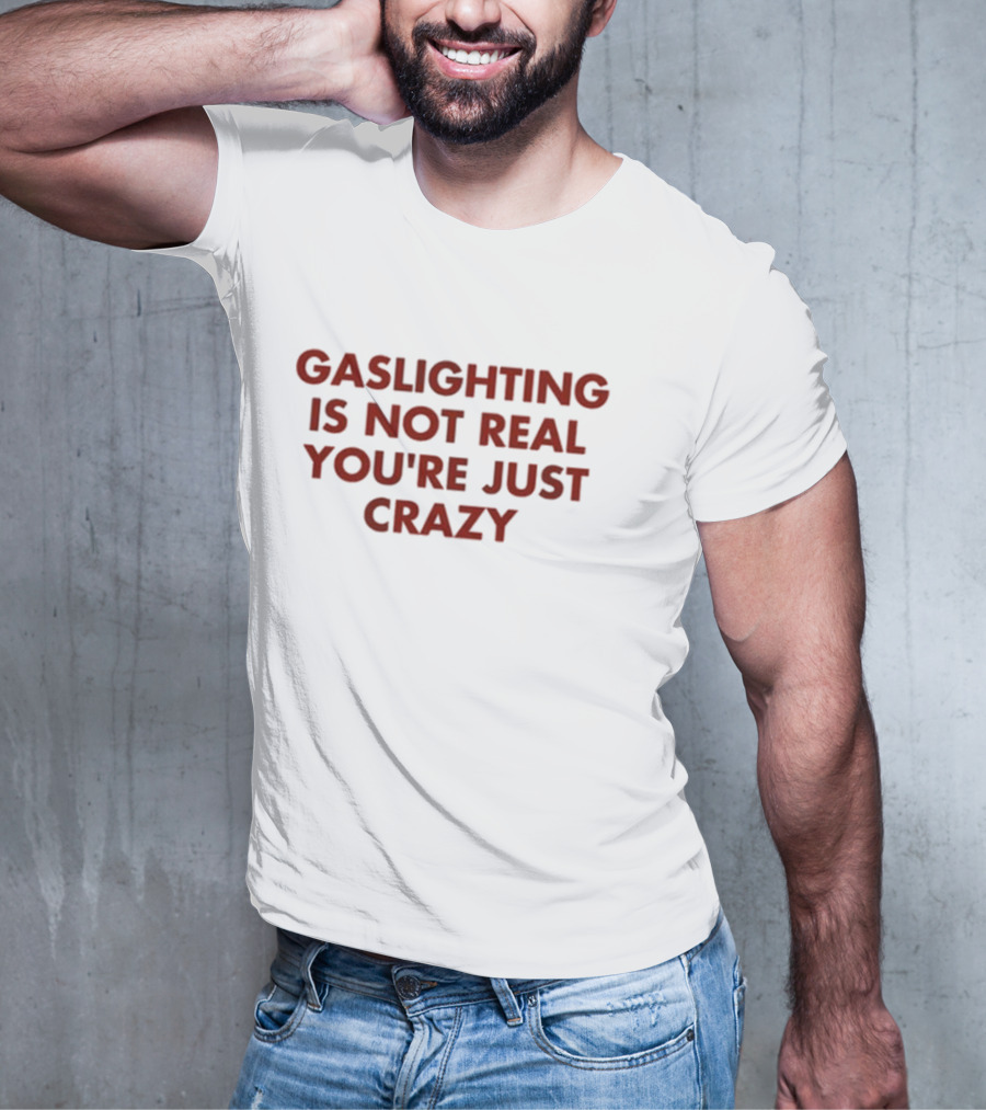 Jake Clark Gaslighting Is Not Real Youre Just Crazy T-Shirt