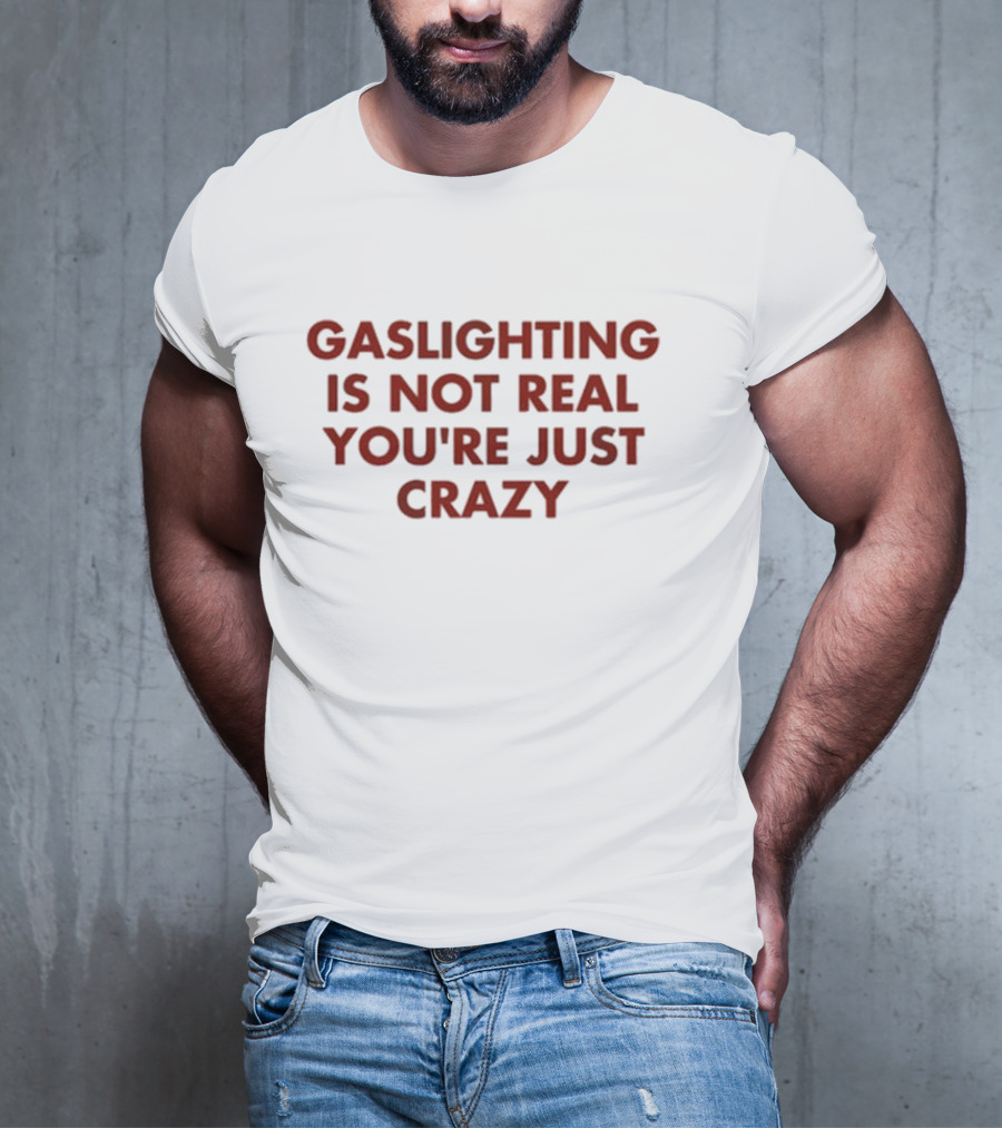 Jake Clark Gaslighting Is Not Real Youre Just Crazy T-Shirt