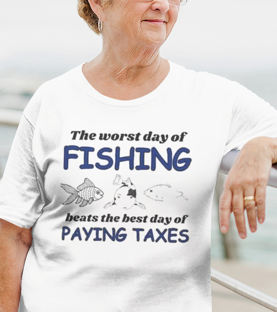 The Worst Day Of Fishing With Illustrations Of Three Fish Beats The Best Day Of Paying Taxes T-Shirt