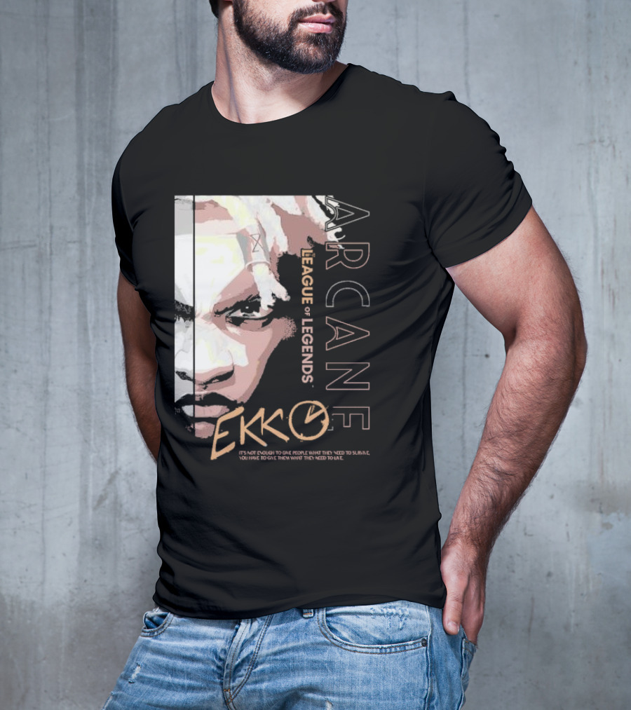 League Of Legends Arcane Ekko Brown It's Not Enough To Give People What They Need To Survive You Have To Give Them What They Need To Live T-Shirt