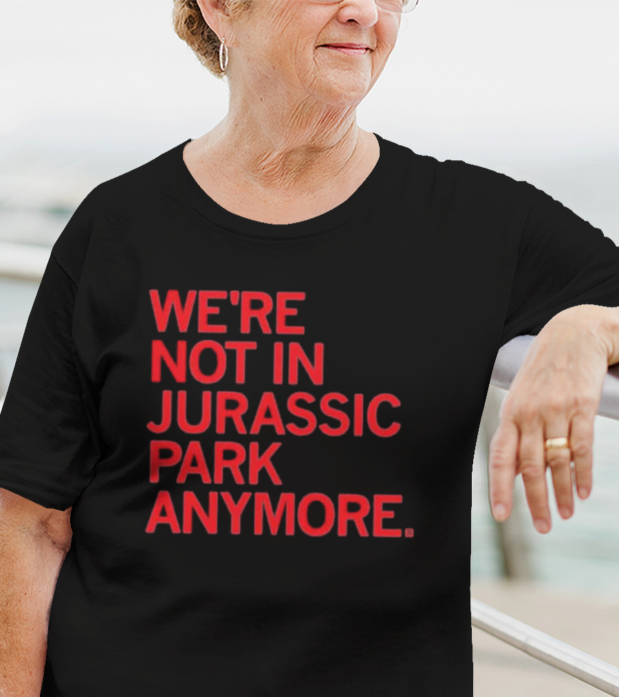 We're Not In Jurassic Park Anymore Retro Dinosaur Movie Reference T-Shirt