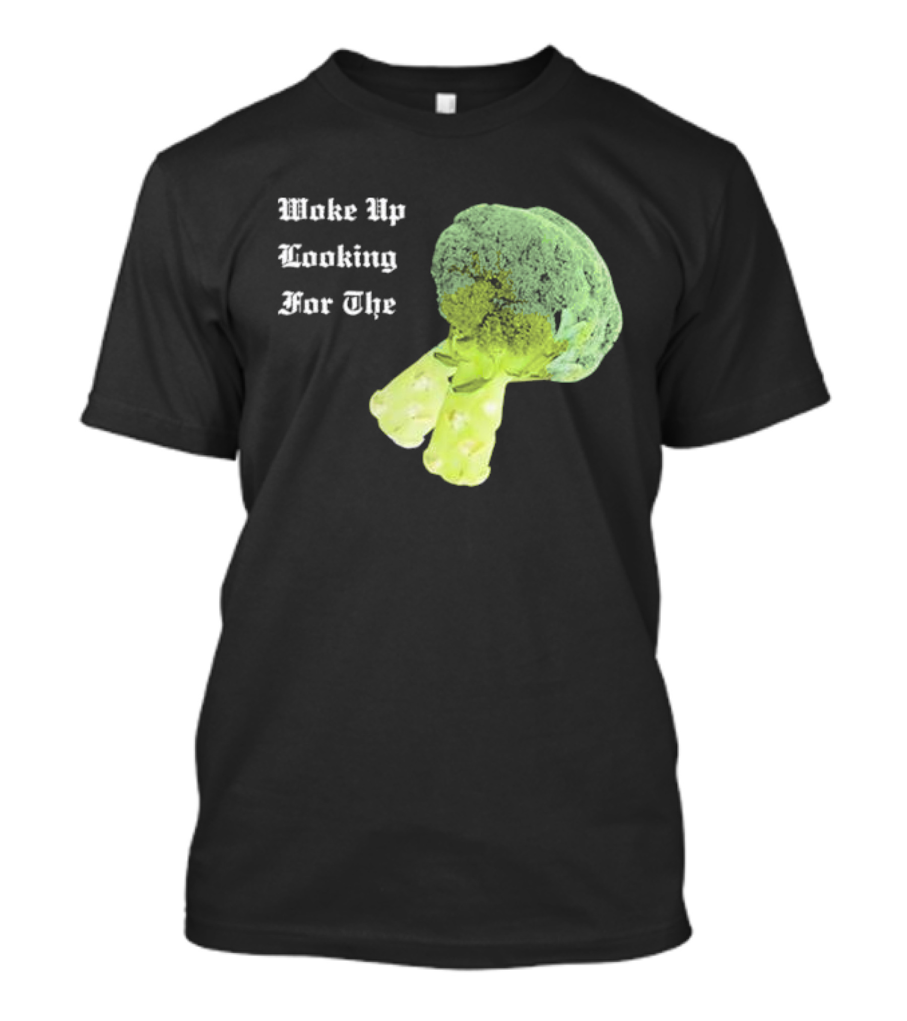 Woke Up Looking For The Broccoli T-Shirt