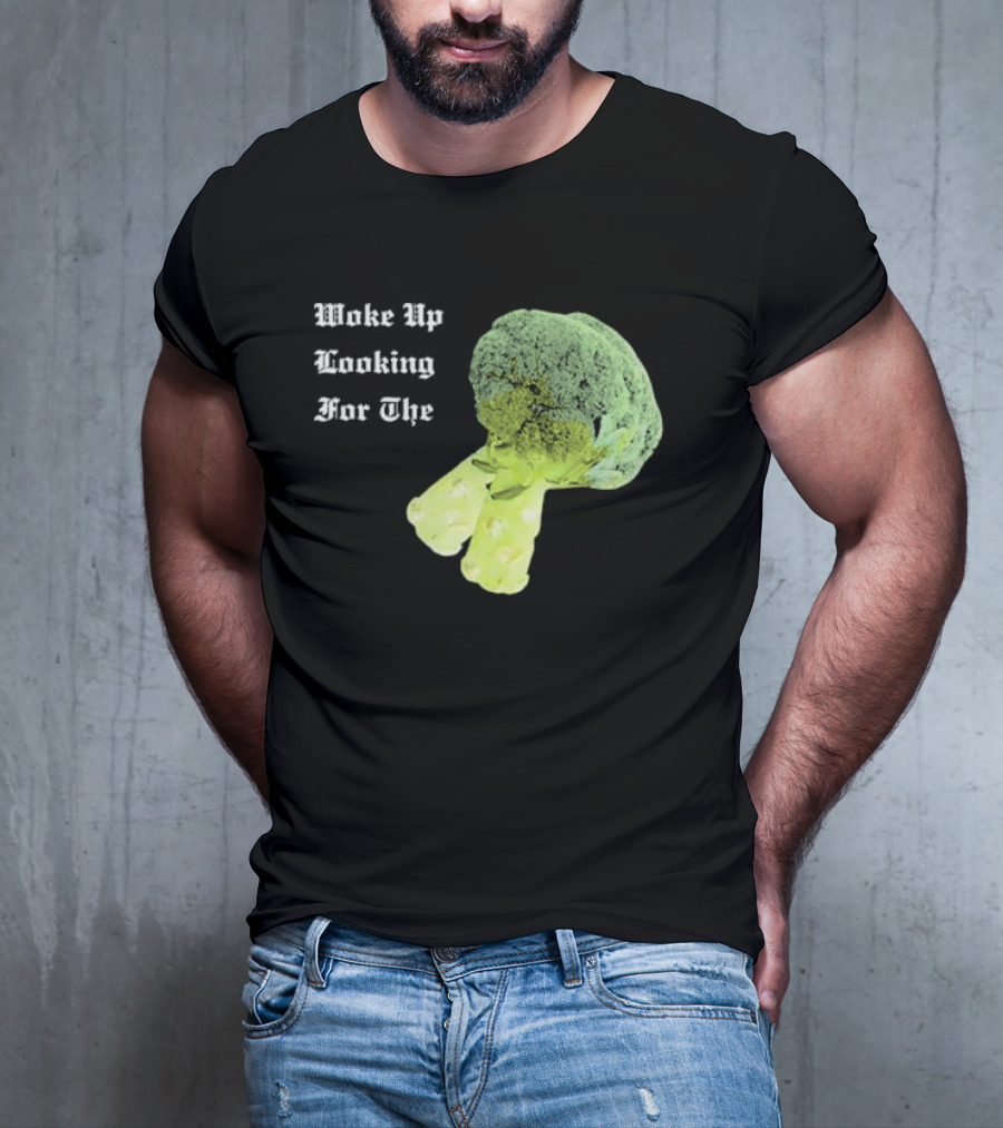 Woke Up Looking For The Broccoli T-Shirt