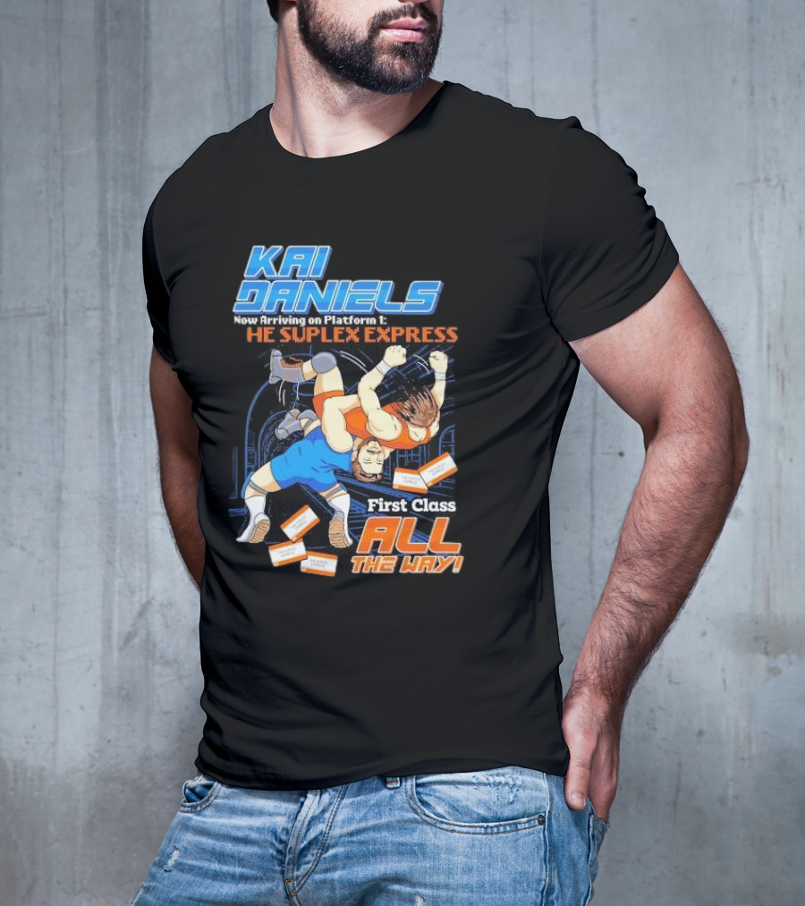 Kai Daniels Now Arriving On Platform 1 The Suplex Express First Class All The Way T-Shirt