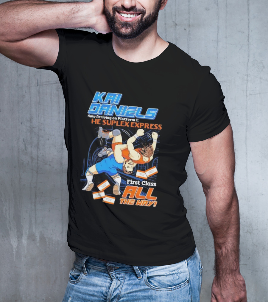 Kai Daniels Now Arriving On Platform 1 The Suplex Express First Class All The Way T-Shirt