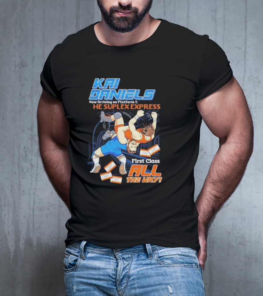 Kai Daniels Now Arriving On Platform 1 The Suplex Express First Class All The Way T-Shirt