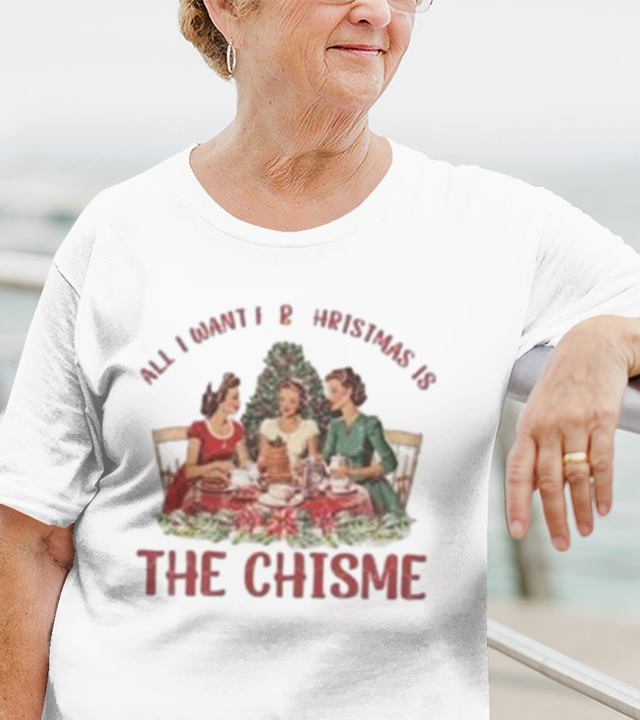 All I Want For Christmas Is The Chisme Vintage Holiday Gathering T-Shirt