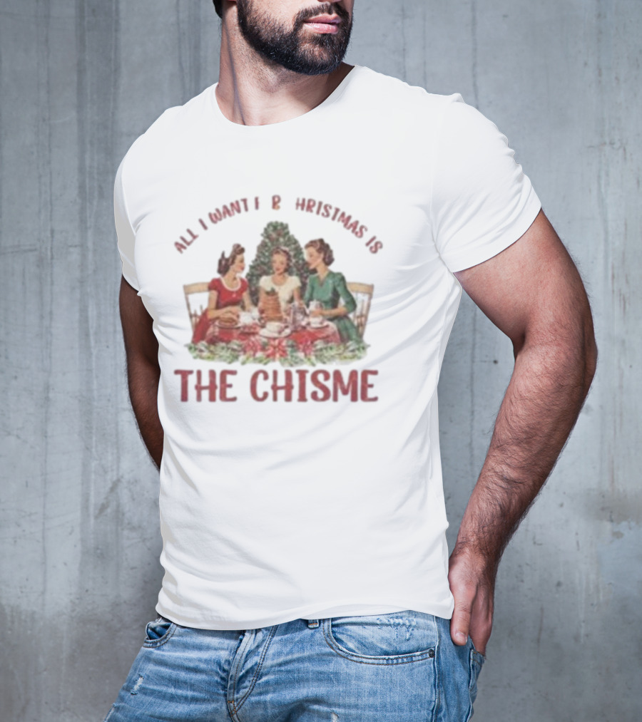 All I Want For Christmas Is The Chisme Vintage Holiday Gathering T-Shirt