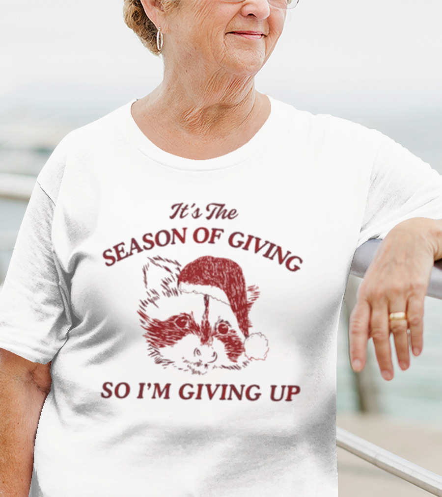 Santa Raccoon It's The Season Of Giving So I'm Giving Up T-Shirt