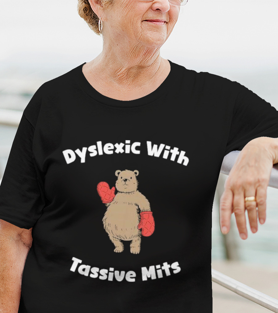 Dyslexic With Tassive Mits Bear Wearing Boxing Gloves T-Shirt