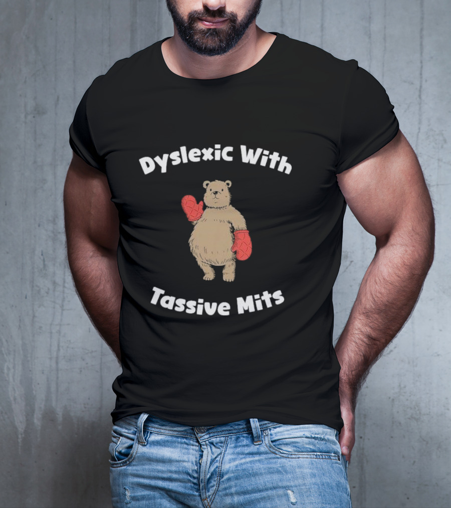 Dyslexic With Tassive Mits Bear Wearing Boxing Gloves T-Shirt