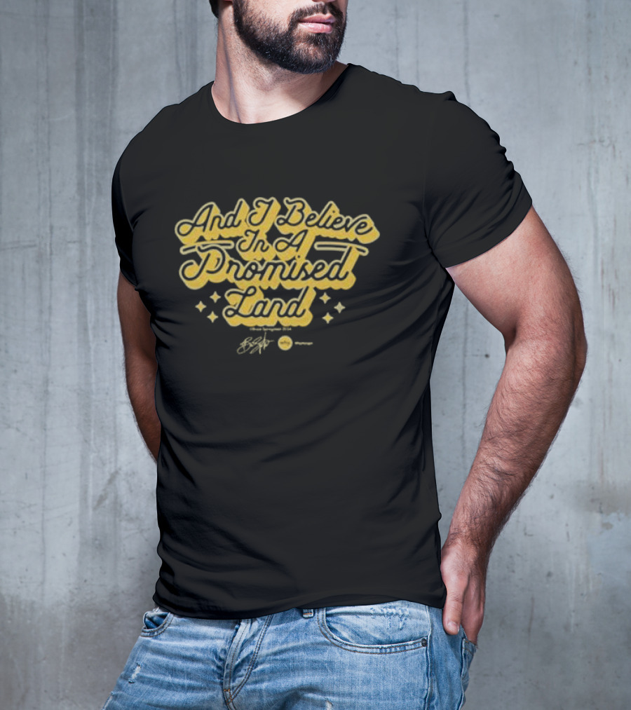 And I Believe In A Promised Land Stars Bruce Springsteen T-Shirt