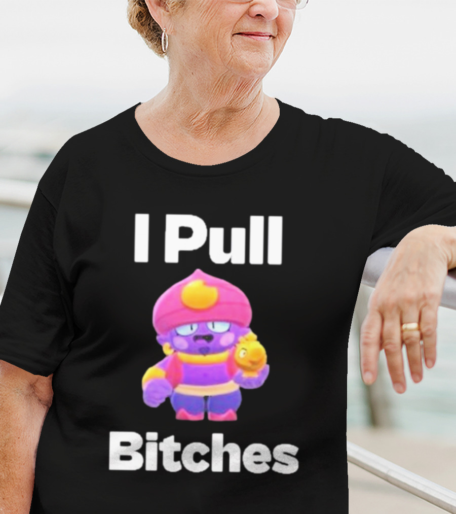 I Pull Bitches Brawl Stars Character T-Shirt