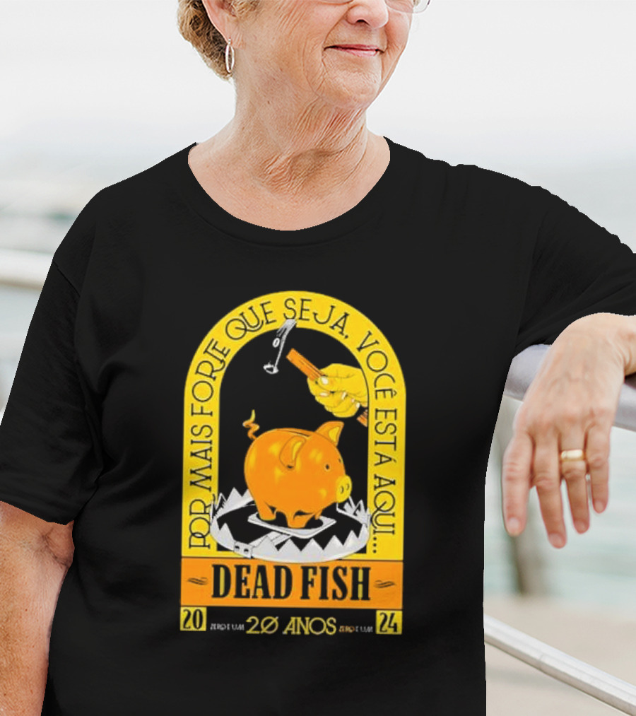 Por Mais Forte Que Seja Você Está Aqui Dead Fish 20 Anos T-Shirt