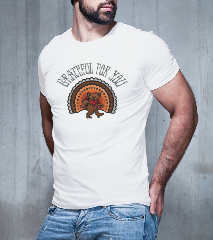 Grateful Dead Bear With Turkey Feathers Grateful For You T-Shirt