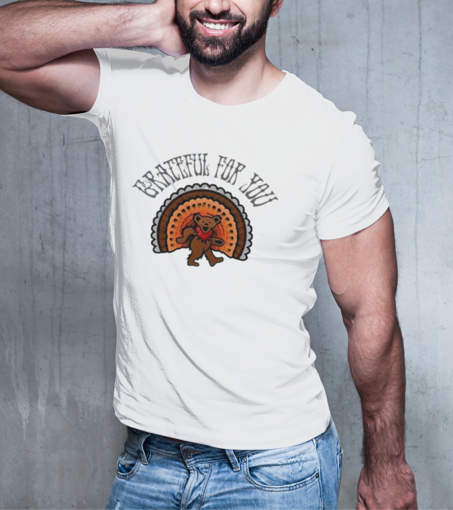 Grateful Dead Bear With Turkey Feathers Grateful For You T-Shirt