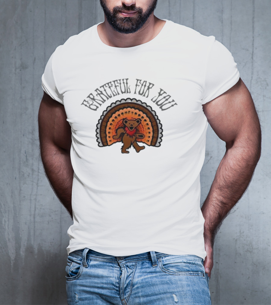 Grateful Dead Bear With Turkey Feathers Grateful For You T-Shirt
