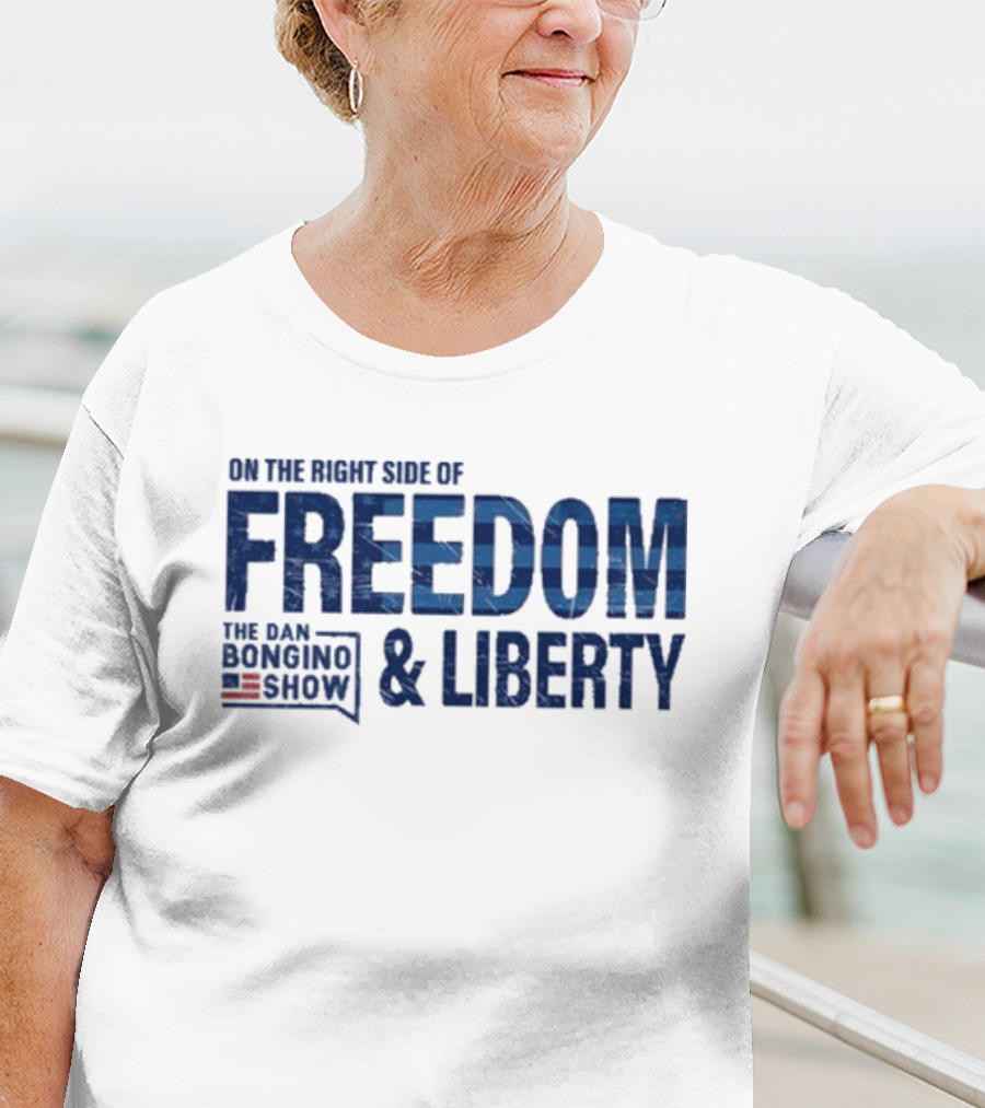 The Dan Bongino Show On The Right Side Of Freedom And Liberty T-Shirt