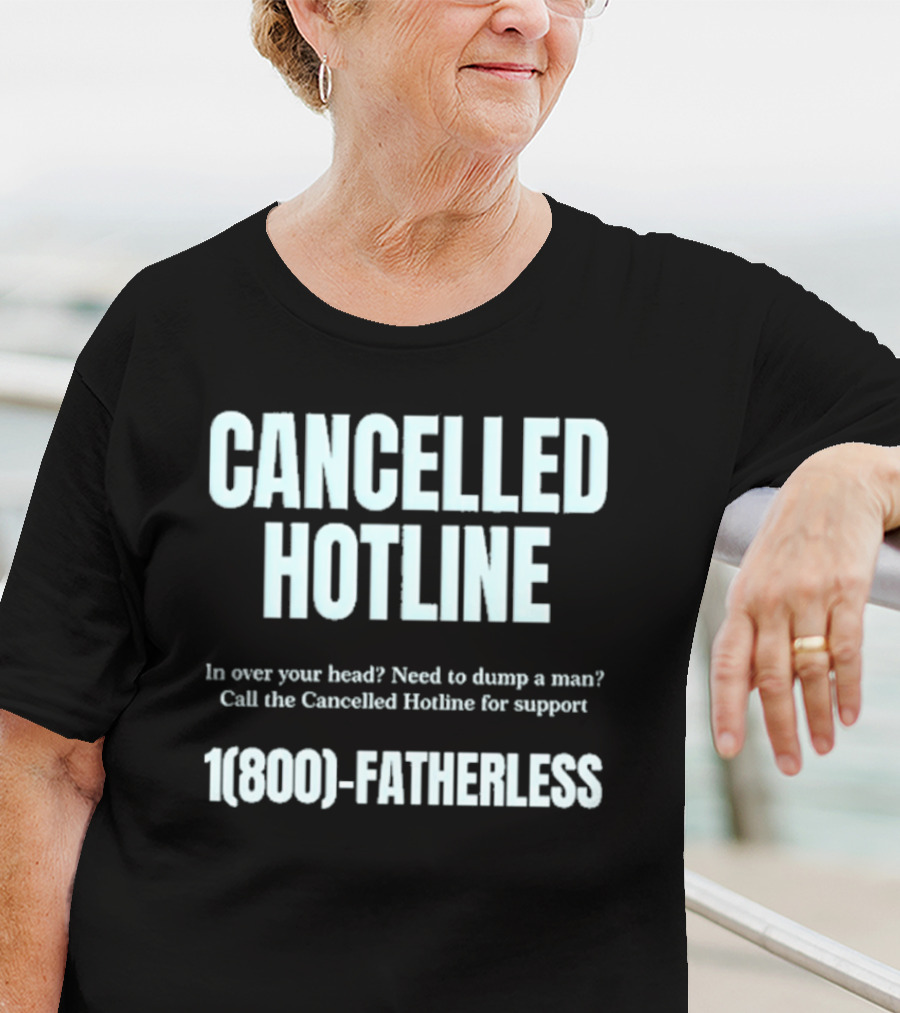 Cancelled Hotline 1800 Fatherless Dump A Man Call For Support T-Shirt