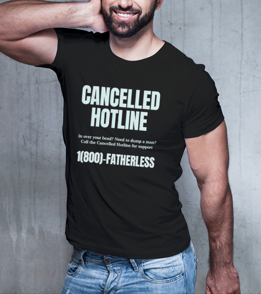 Cancelled Hotline 1800 Fatherless Dump A Man Call For Support T-Shirt