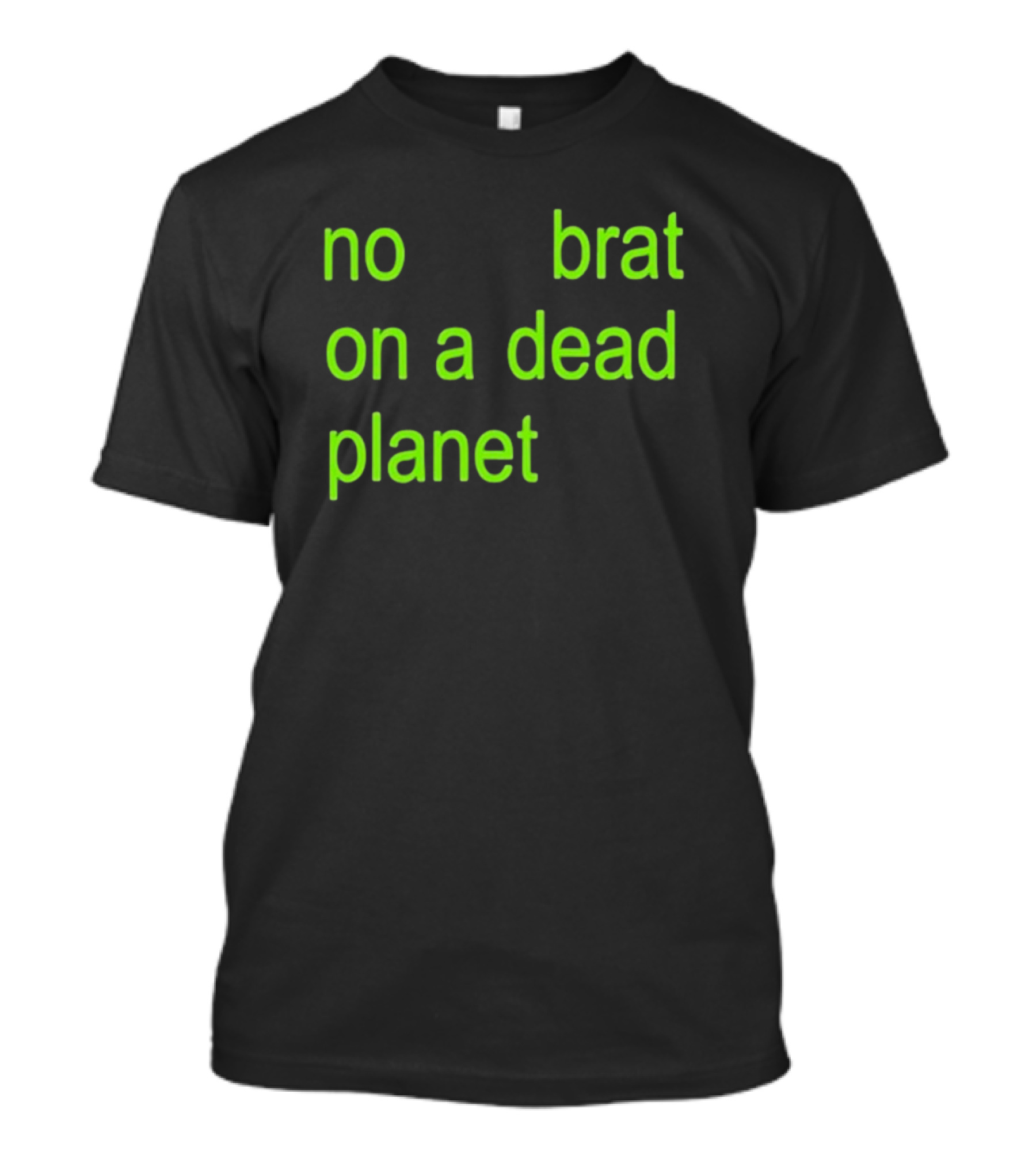 No Brat On A Dead Planet T-Shirt