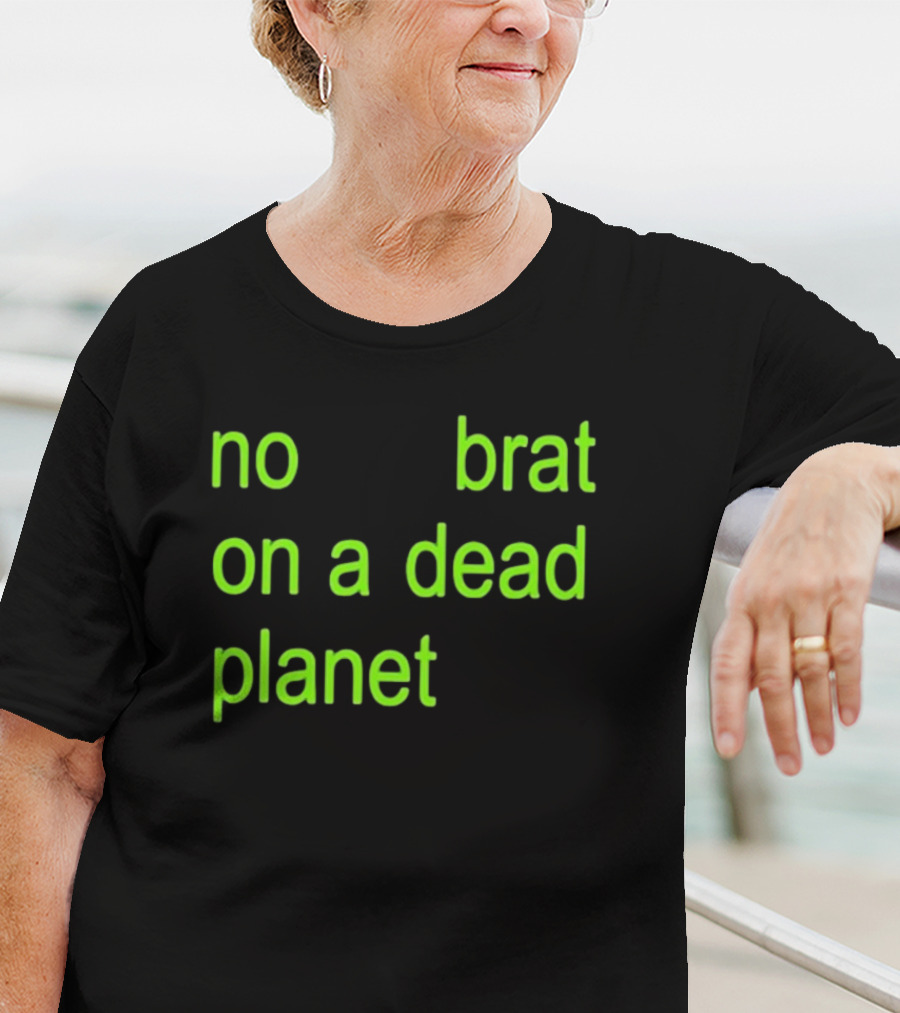 No Brat On A Dead Planet T-Shirt