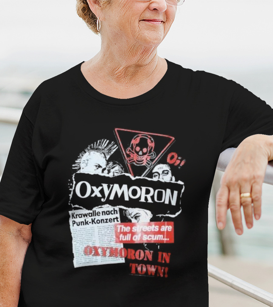 Oxymoron Band The Streets Are Full Of Scum Krawalle Nach Punk-Konzert Oxymoron In Town T-Shirt
