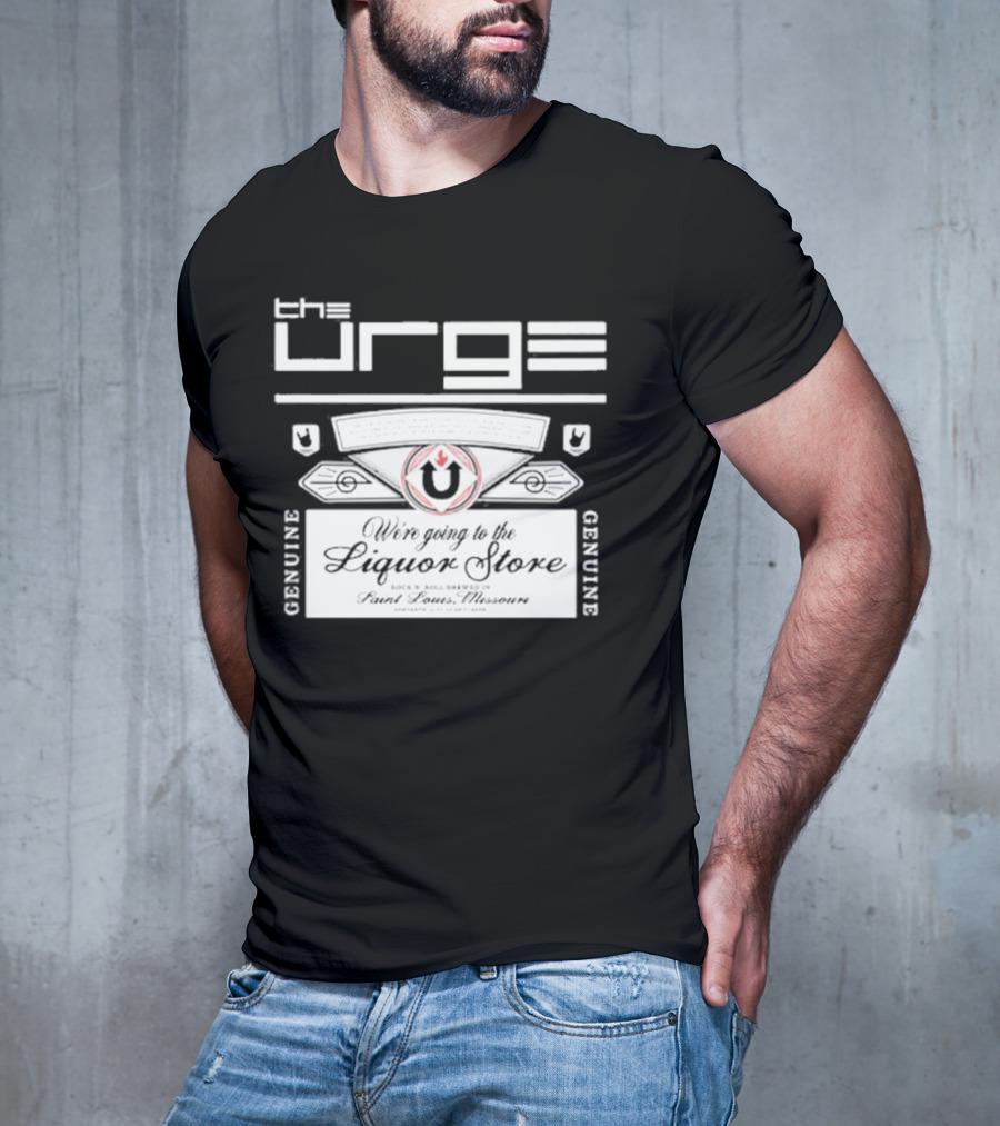 The Urge We're Going To The Liquor Store Genuine Rock Brewed St. Louis Missouri T-Shirt
