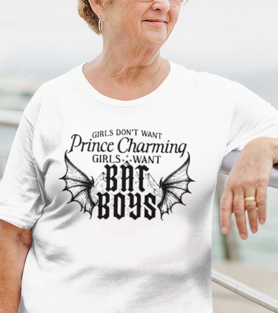 Girls Don't Want Prince Charming Girls Want Bat Boys T-Shirt