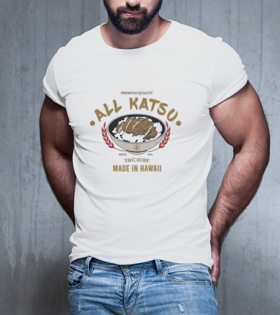Premium Quality All Katsu Since 1971 T&C Surf Made In Hawaii T-Shirt