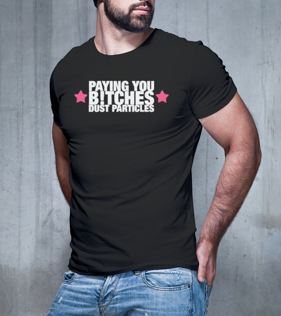 Cleotrapa Paying You Bitches Dust Particles Pink Stars T-Shirt