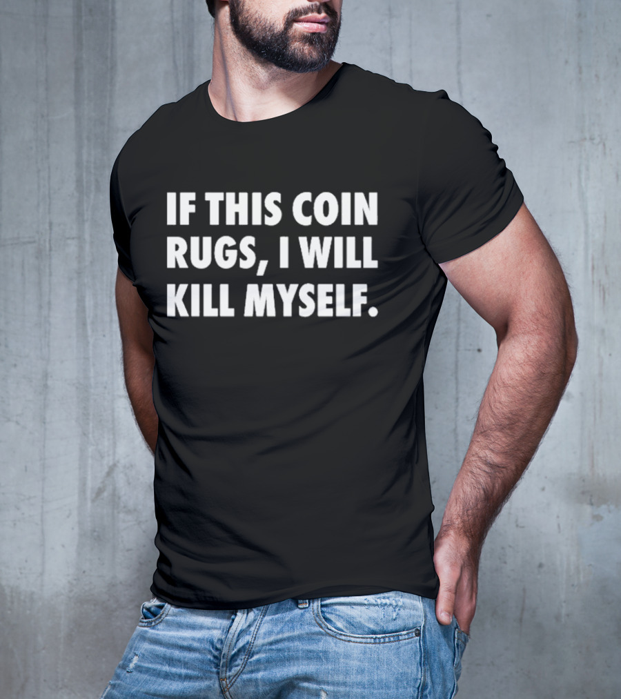 If This Coin Rugs I Will Kill Myself Cryptocurrency Trading Warning T-Shirt