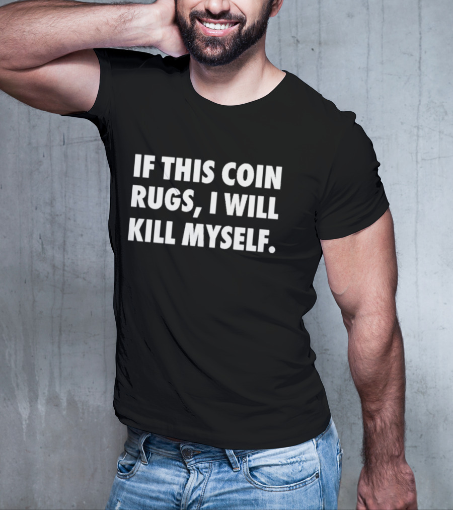 If This Coin Rugs I Will Kill Myself Cryptocurrency Trading Warning T-Shirt
