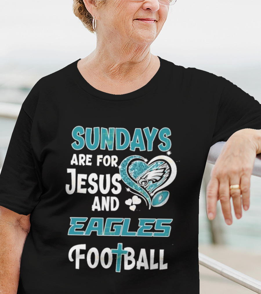 Sundays Are For Jesus And Eagles Football T-Shirt