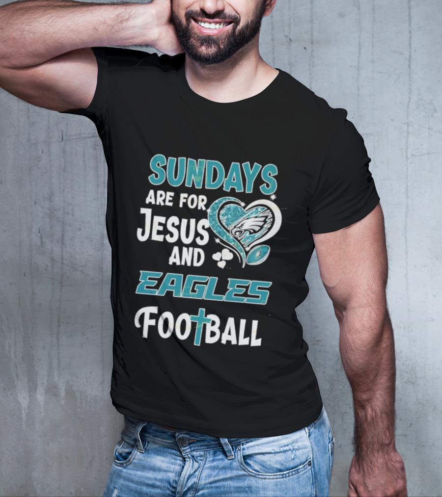 Sundays Are For Jesus And Eagles Football T-Shirt