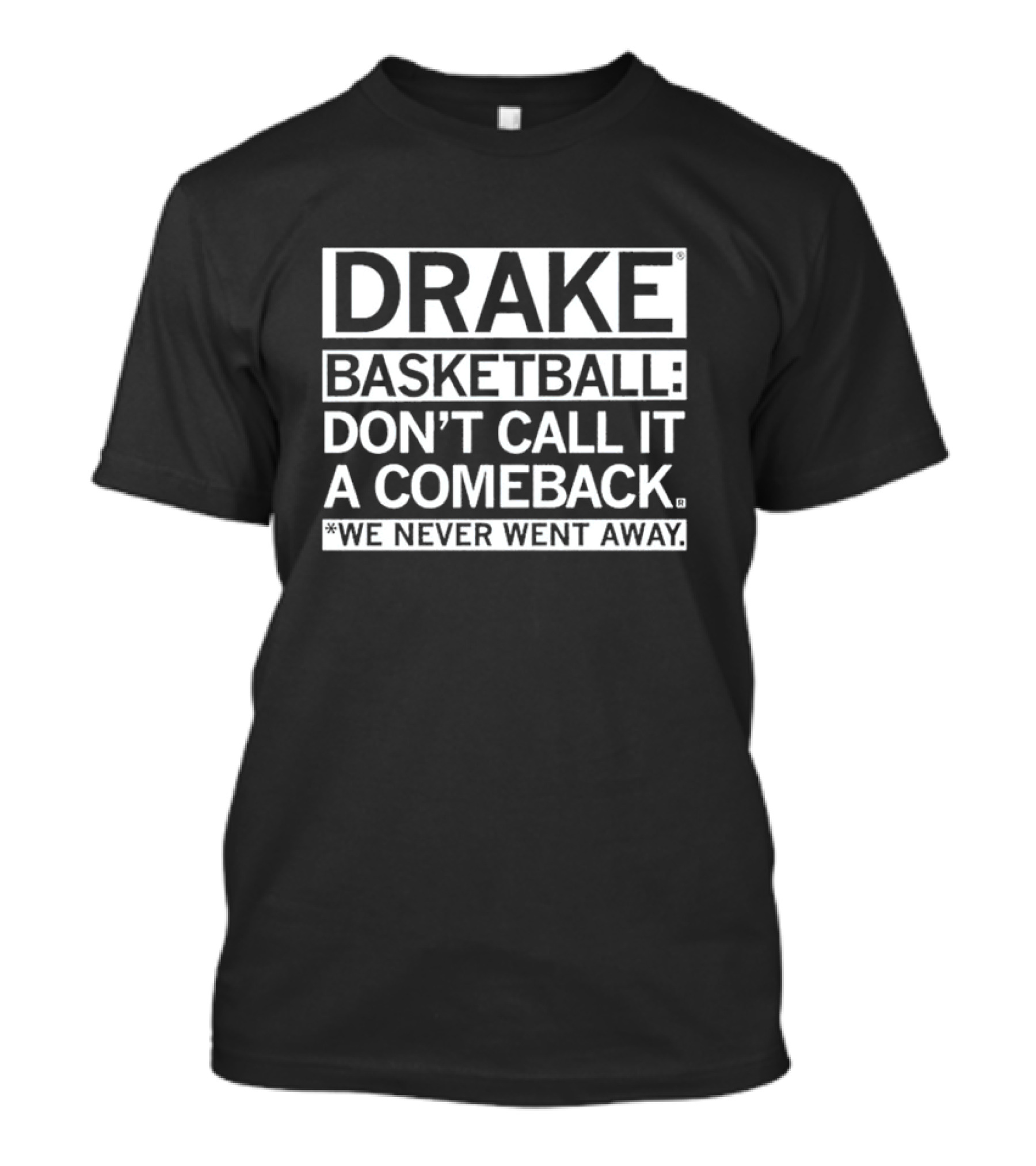Drake Basketball Don’t Call It A Comeback We Never Went Away T-Shirt