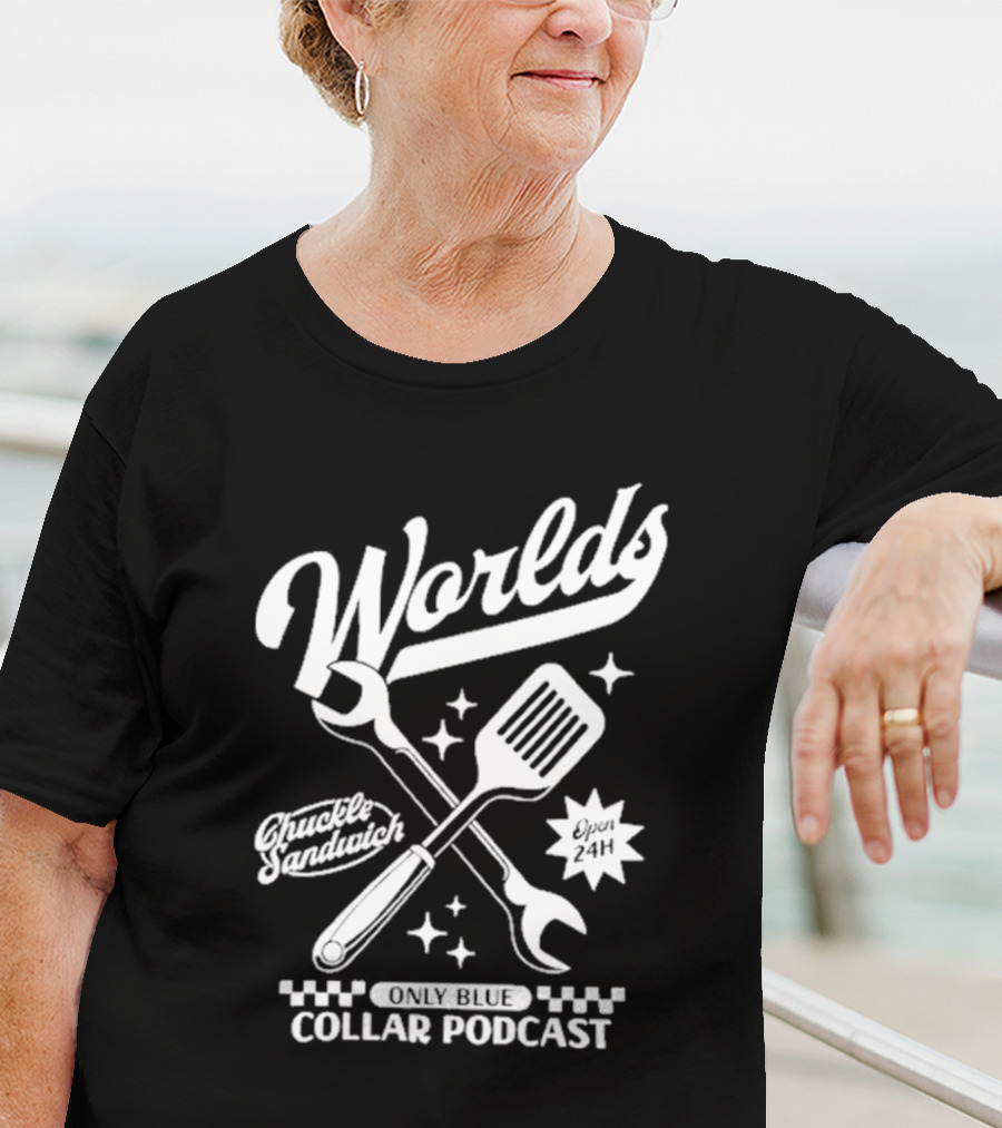 World's Only Blue Collar Podcast Chuckle Sandwich Open 24H T-Shirt