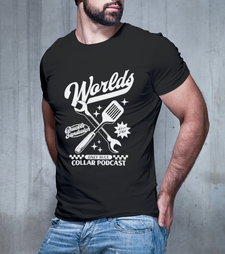 World's Only Blue Collar Podcast Chuckle Sandwich Open 24H T-Shirt