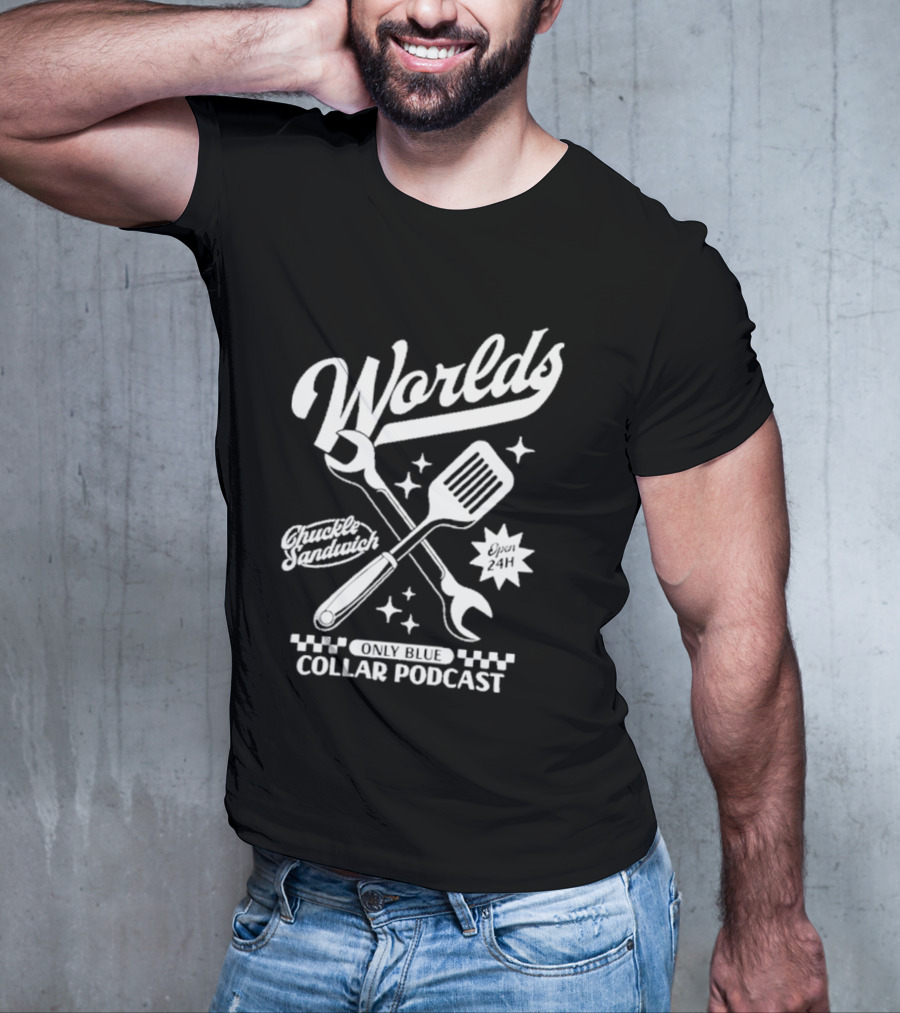 World's Only Blue Collar Podcast Chuckle Sandwich Open 24H T-Shirt