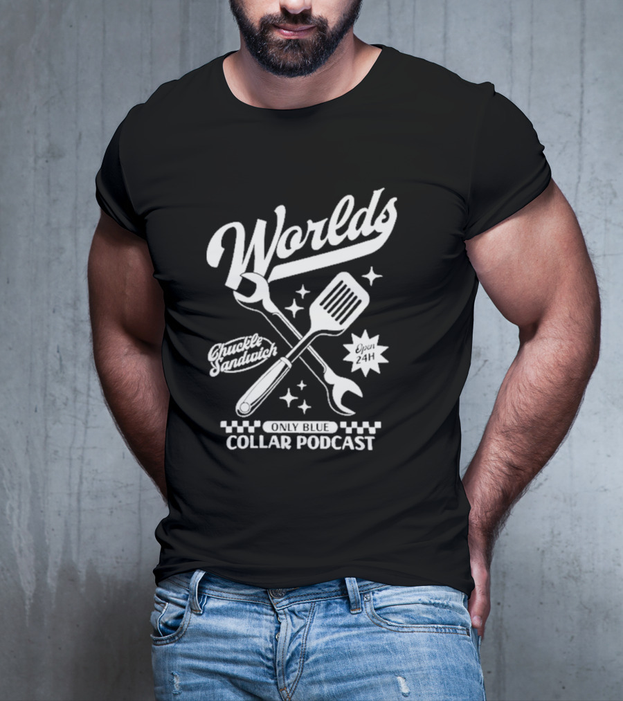 World's Only Blue Collar Podcast Chuckle Sandwich Open 24H T-Shirt