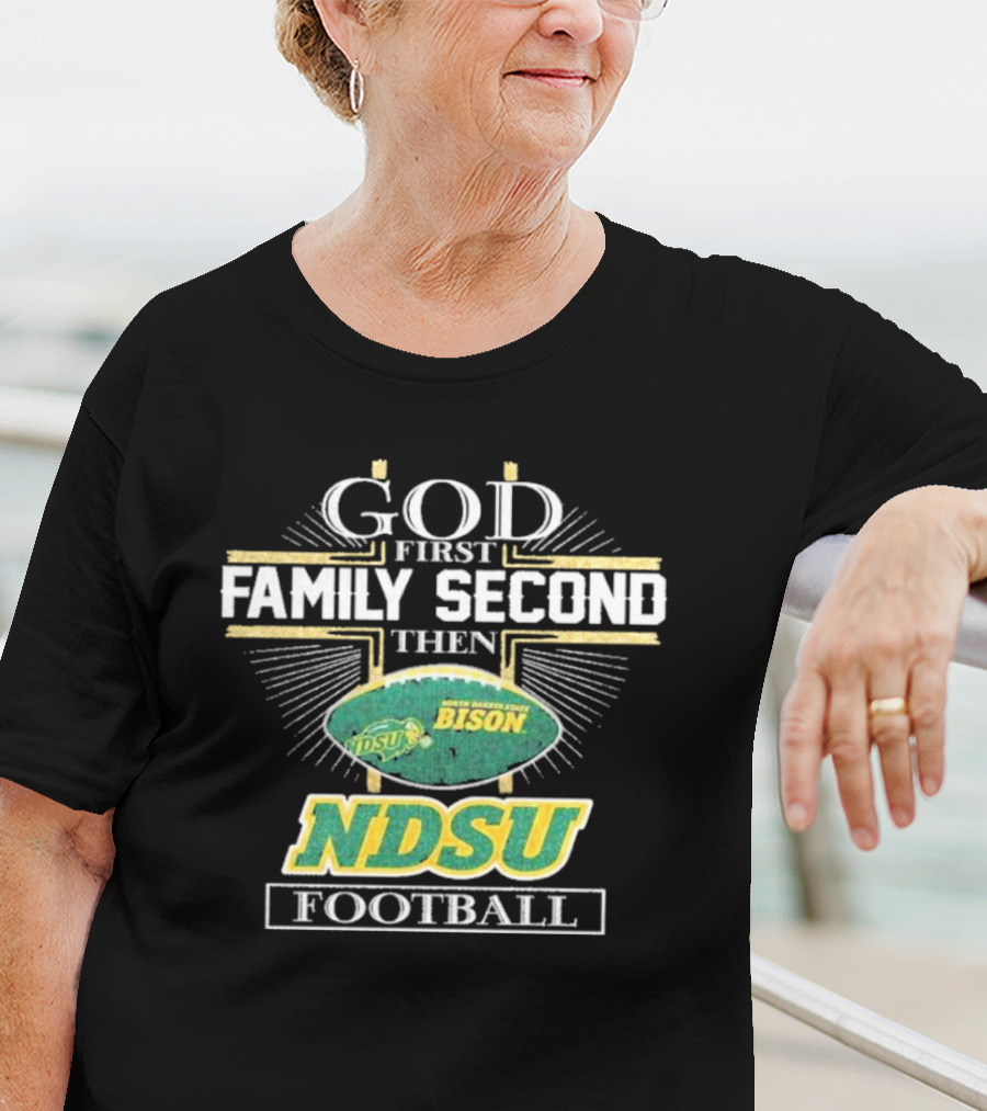 God First Family Second Then North Dakota State Bison NDSU Football T-Shirt