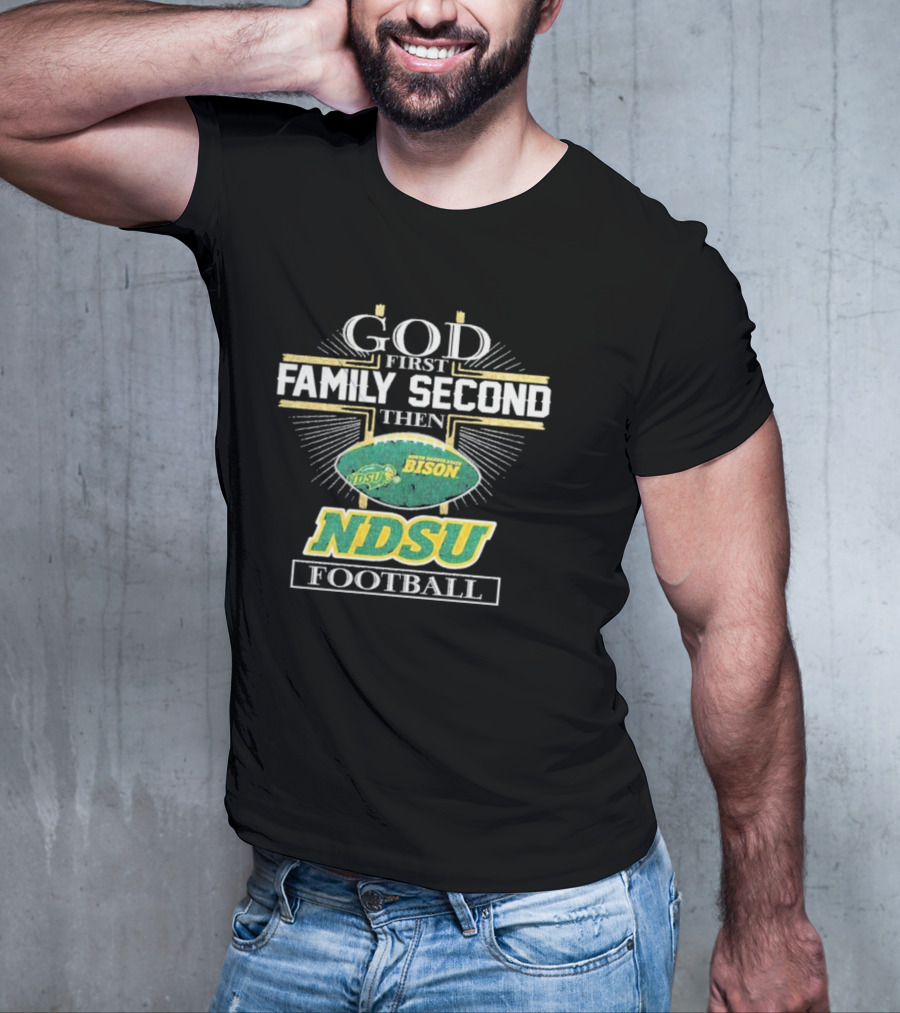 God First Family Second Then North Dakota State Bison NDSU Football T-Shirt