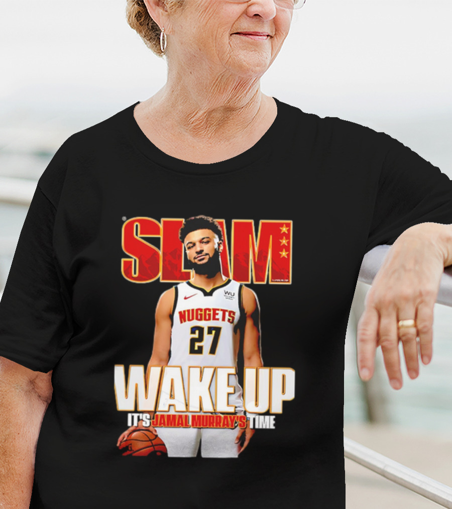 SLAM Wake Up It’s Jamal Murray's Time Nuggets 27 T-Shirt